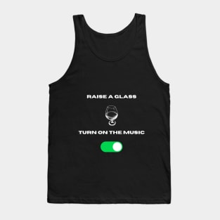 Raise a glass and turn on the music Tank Top